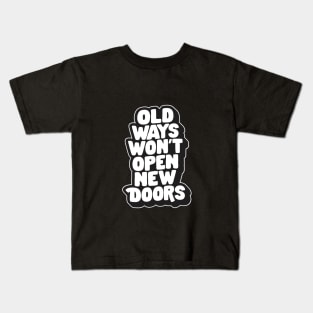 Old Ways Won't Open New Doors by The Motivated Type in Black and White Kids T-Shirt